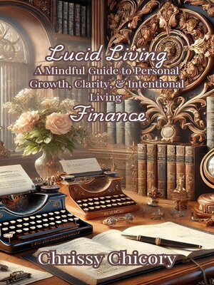 cover image of Lucid Living a Mindful Guide to Personal Growth, Clarity, & Intentional Living Finance